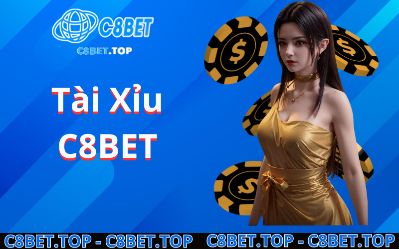 Tài Xỉu C8bet Kiếm tiền khi chơi Tài Xỉu trên c8bet